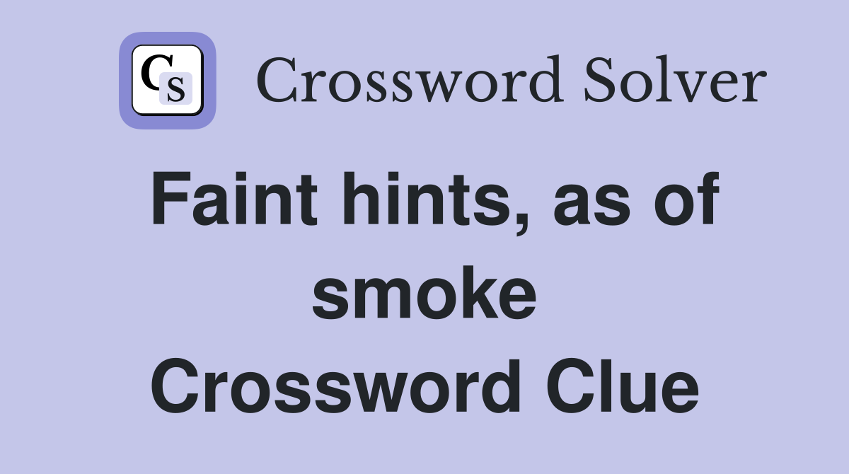 Faint hints, as of smoke Crossword Clue