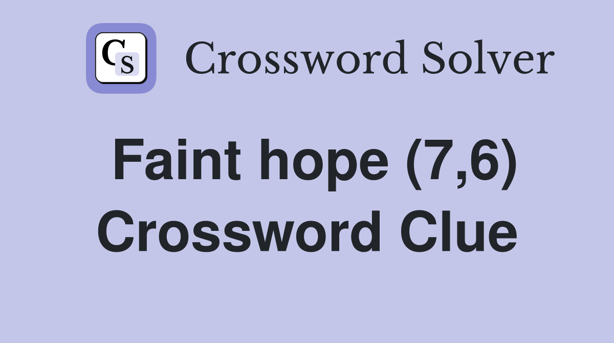 Faint hope (7,6) Crossword Clue