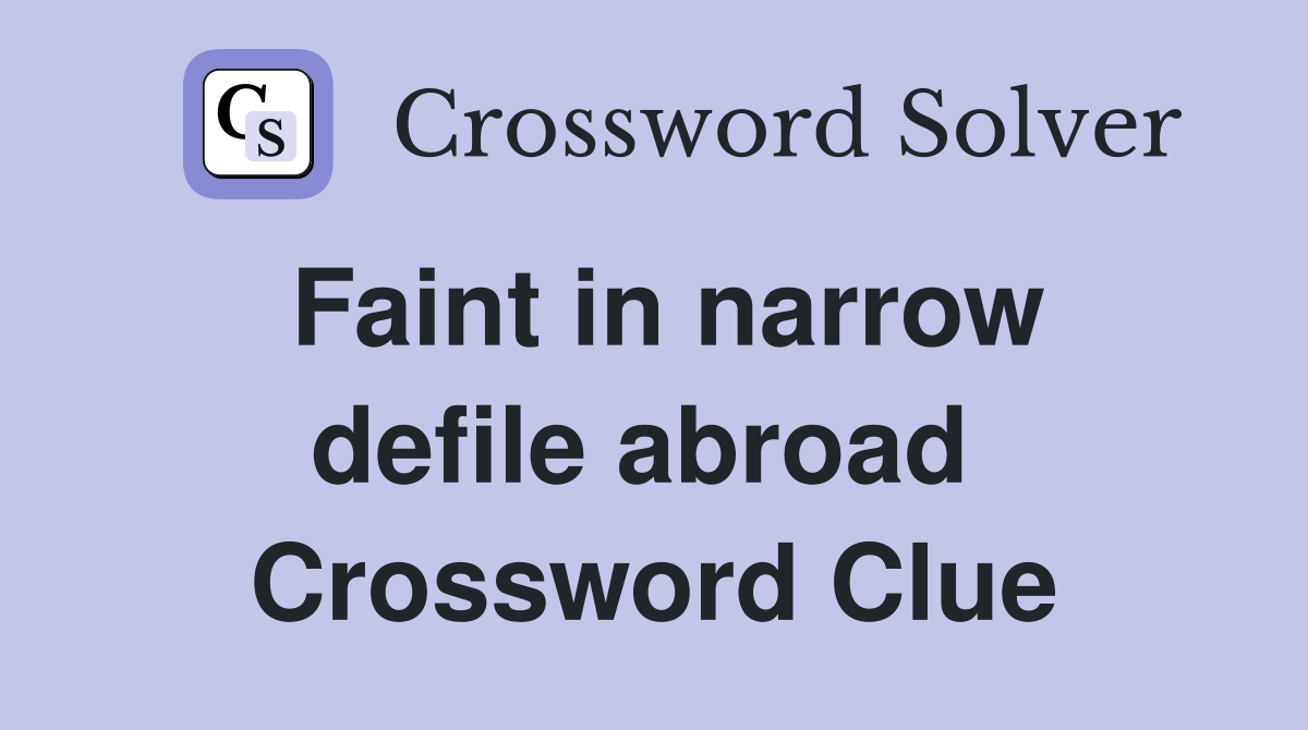 Faint in narrow defile abroad  Crossword Clue