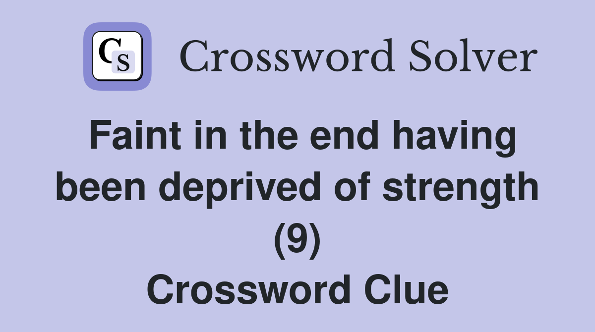 Faint in the end having been deprived of strength (9) Crossword Clue