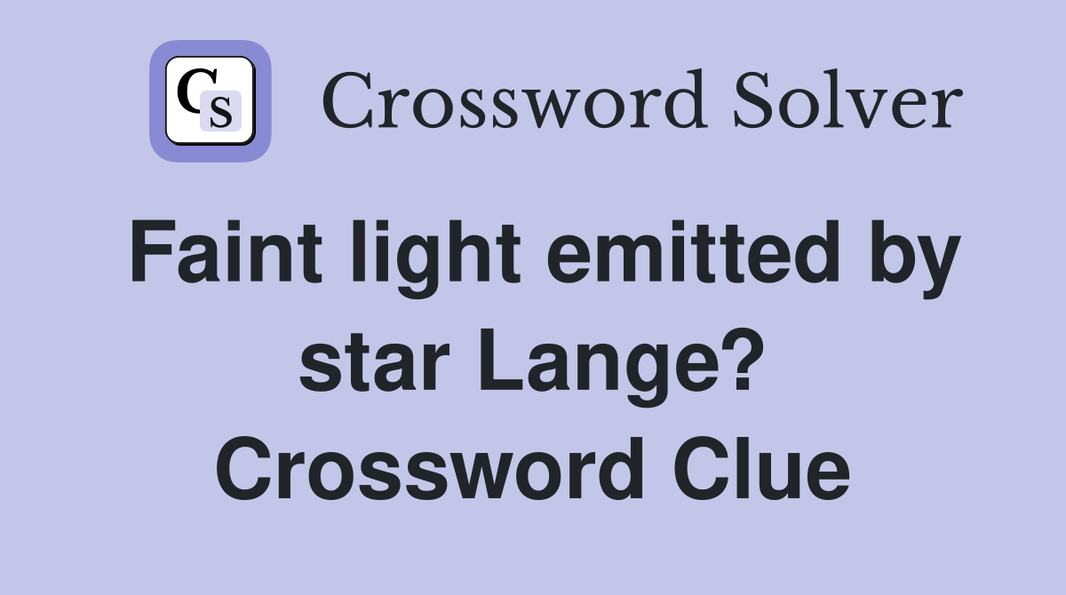 Faint light emitted by star Lange? Crossword Clue