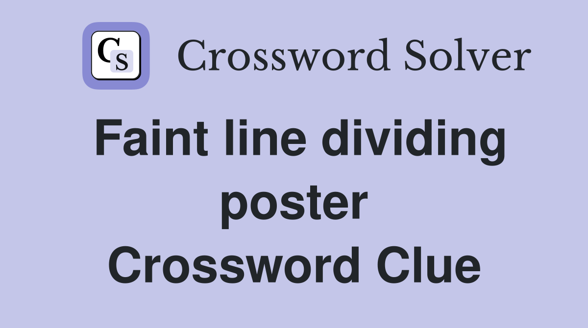 Faint line dividing poster Crossword Clue