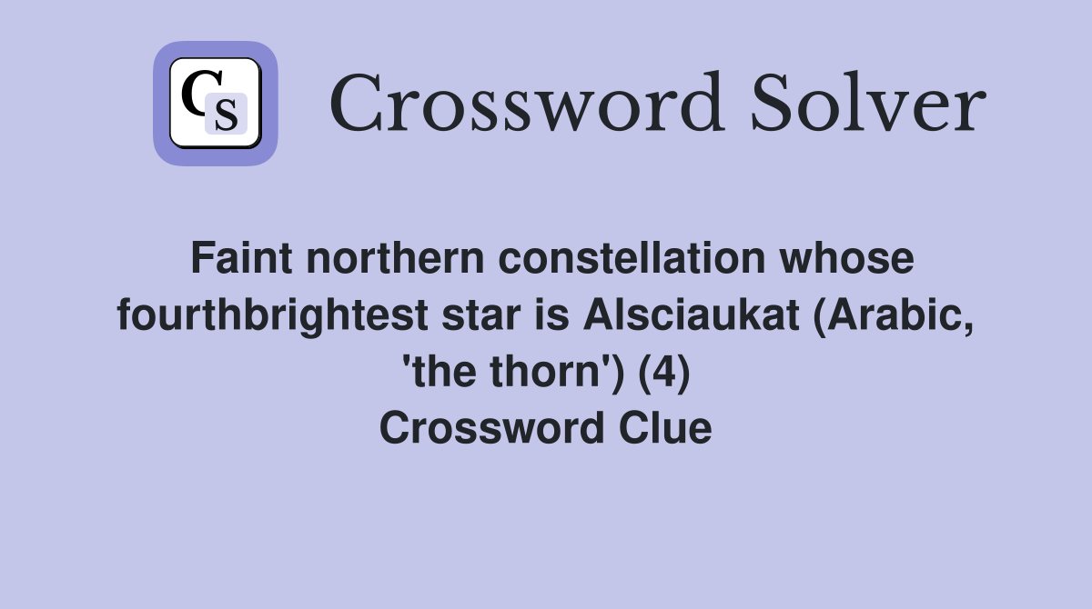 Faint northern constellation whose fourthbrightest star is Alsciaukat (Arabic, 'the thorn') (4) Crossword Clue