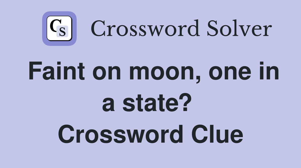 Faint on moon, one in a state?  Crossword Clue