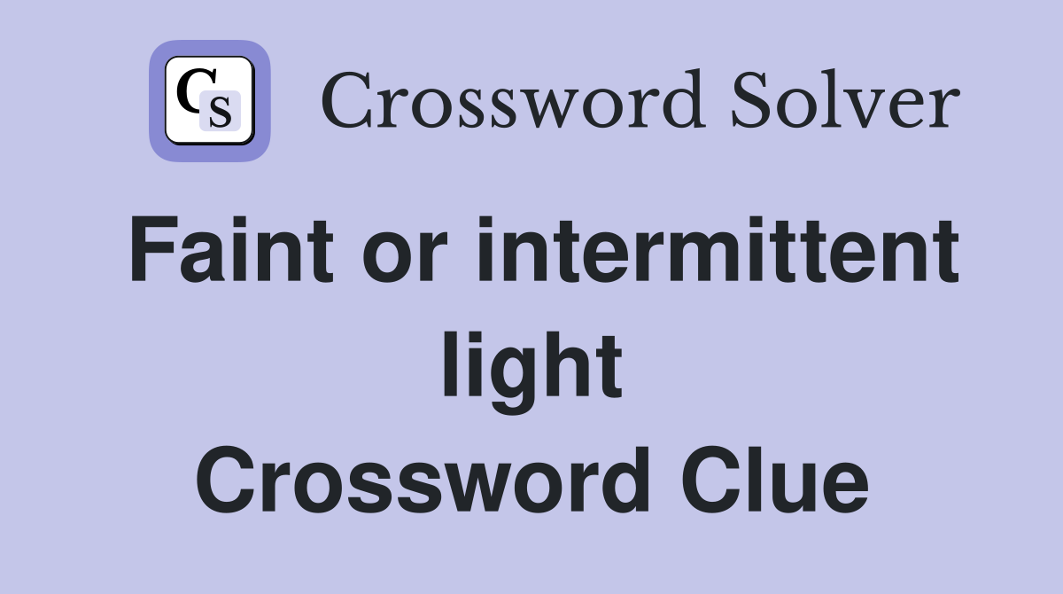 Faint or intermittent light Crossword Clue
