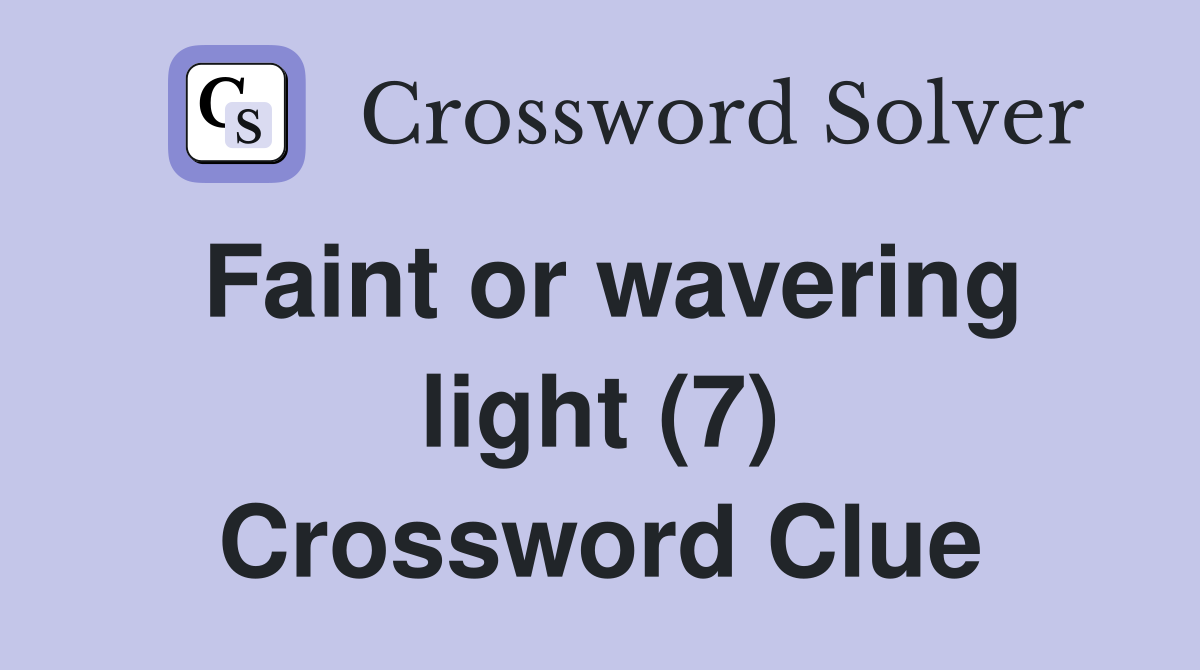 Faint or wavering light (7) Crossword Clue