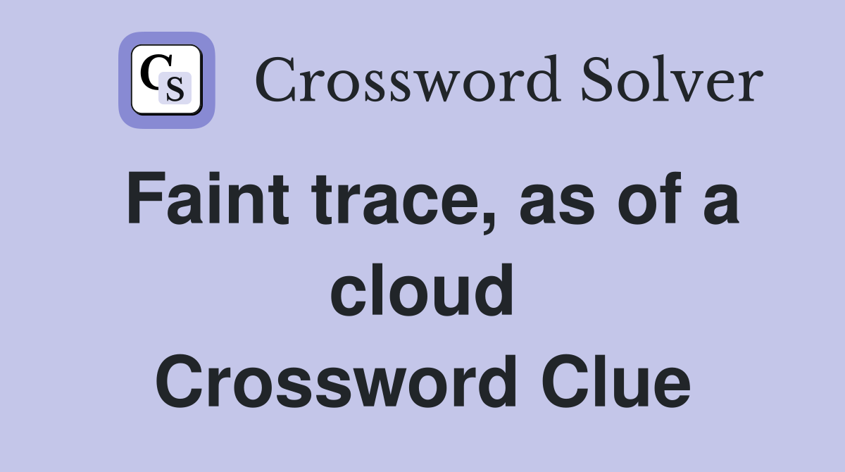 Faint trace, as of a cloud Crossword Clue