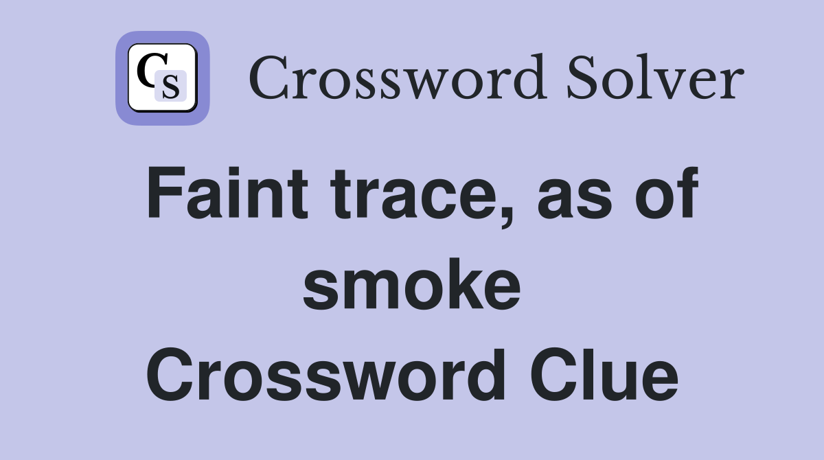 Faint trace, as of smoke Crossword Clue