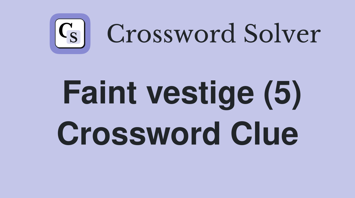 Faint vestige (5) Crossword Clue