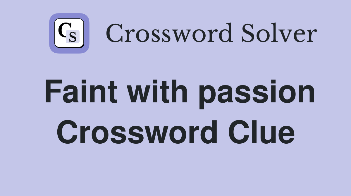 Faint with passion Crossword Clue