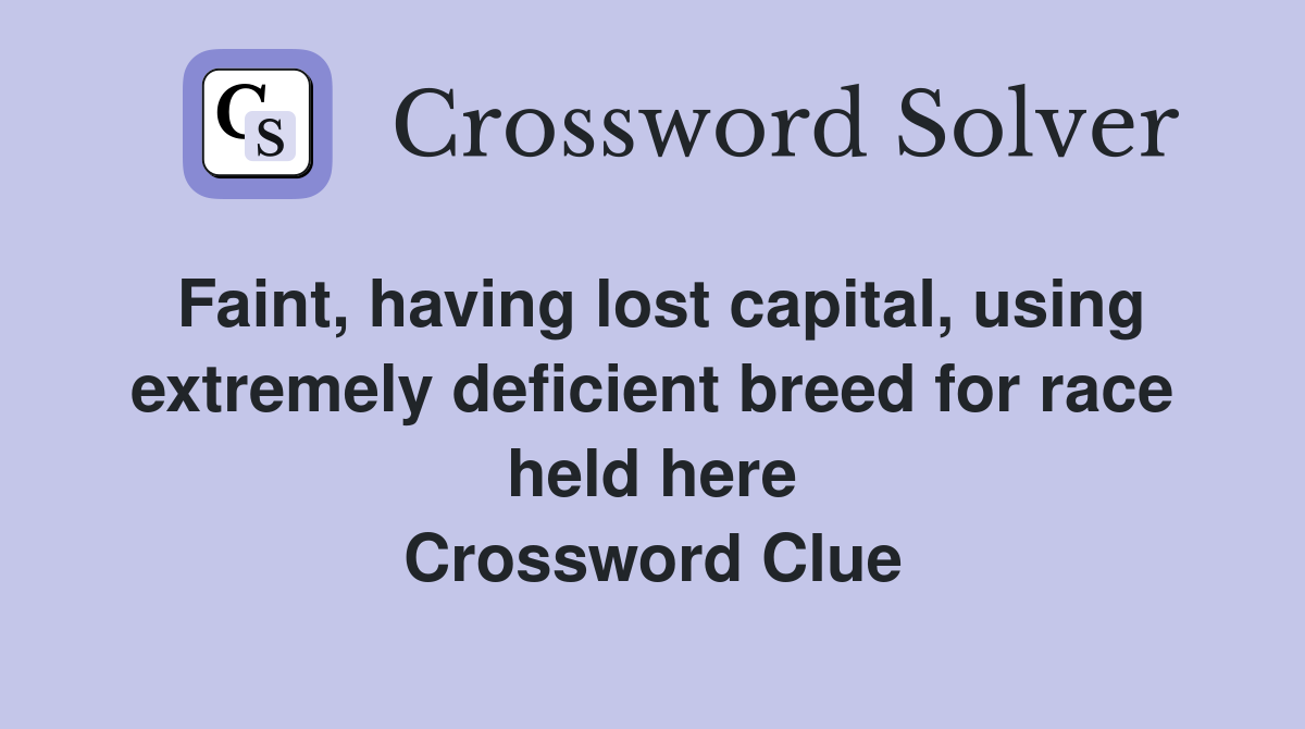 Faint, having lost capital, using extremely deficient breed for race held here Crossword Clue