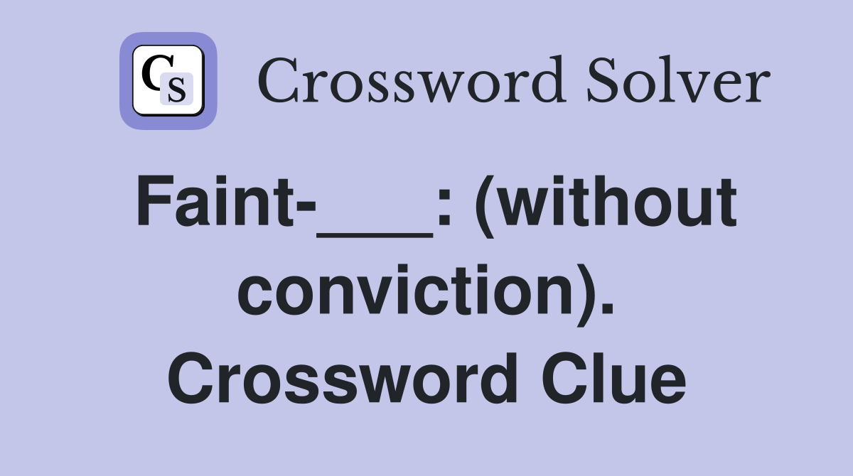 Faint-___: (without conviction). Crossword Clue