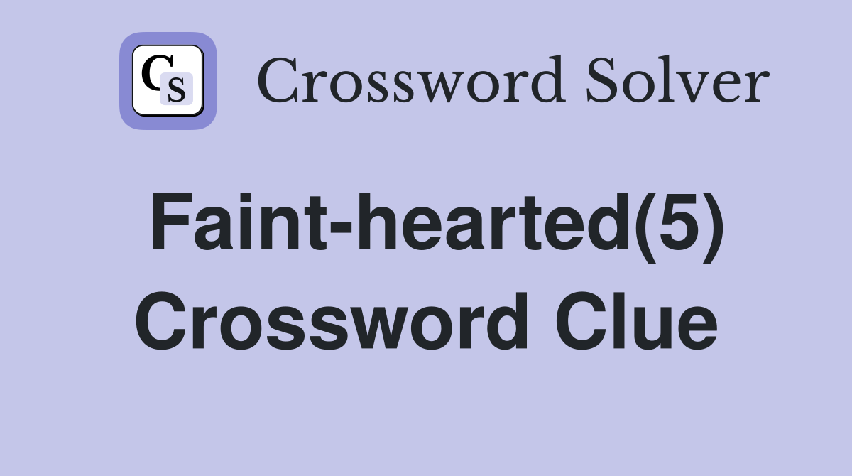 Faint-hearted(5) Crossword Clue