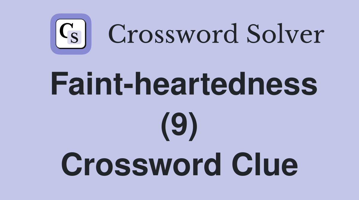 Faint-heartedness (9) Crossword Clue
