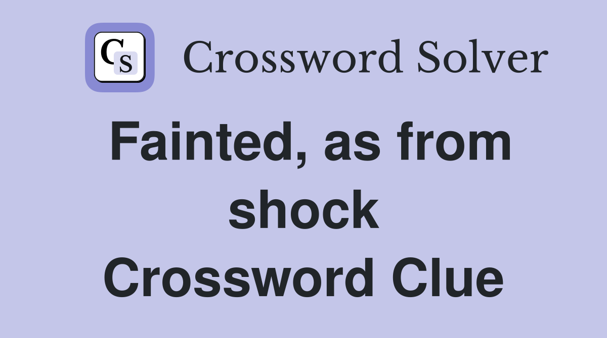 Fainted, as from shock Crossword Clue