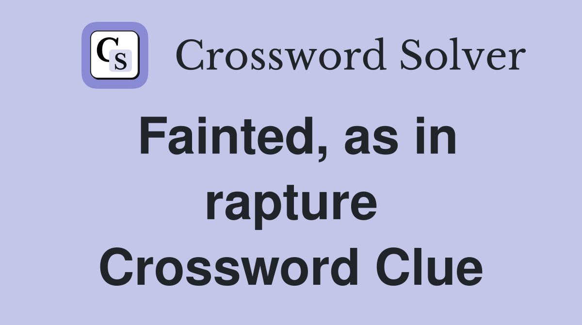 Fainted, as in rapture Crossword Clue