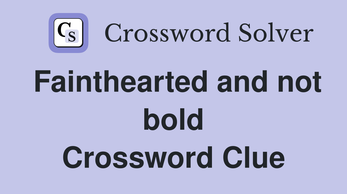 Fainthearted and not bold Crossword Clue