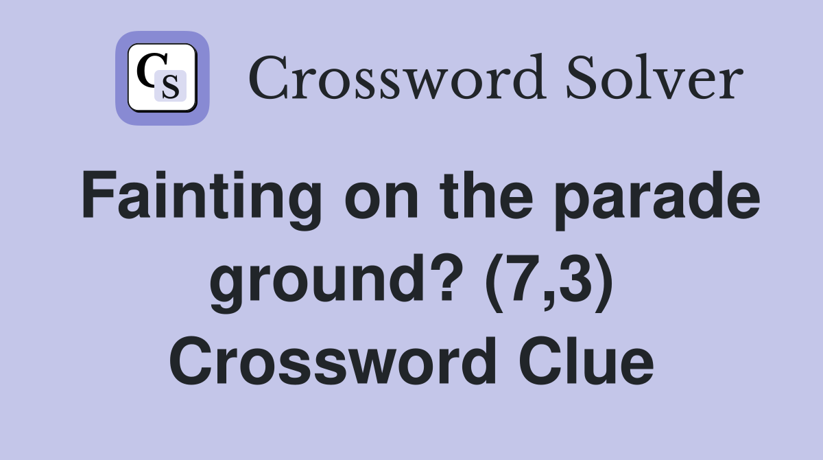 Fainting on the parade ground? (7,3) Crossword Clue
