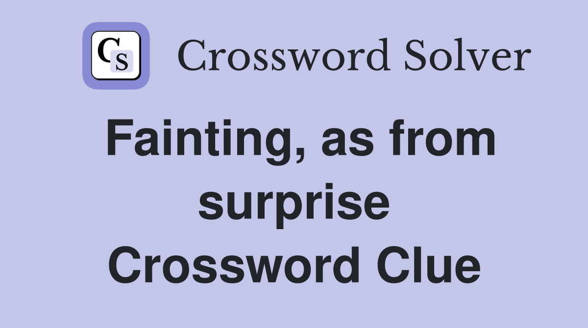 Fainting, as from surprise Crossword Clue