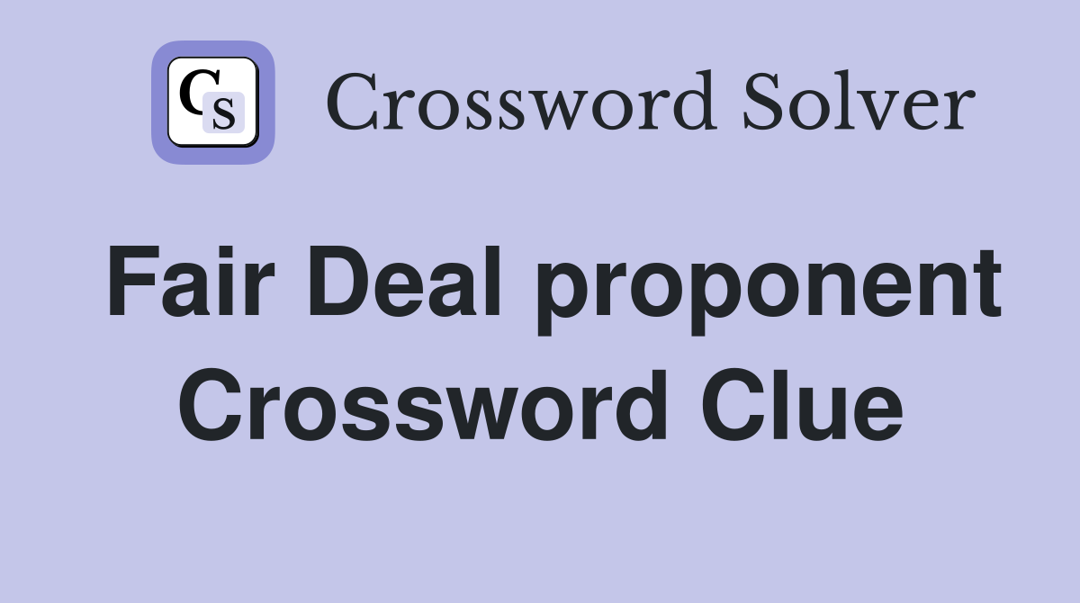 Fair Deal proponent Crossword Clue
