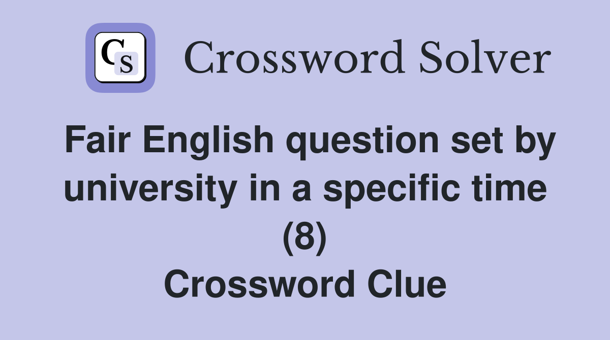 Fair English question set by university in a specific time (8) Crossword Clue
