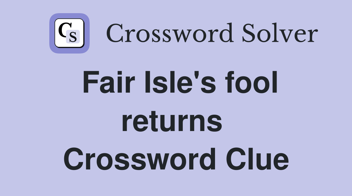Fair Isle's fool returns  Crossword Clue