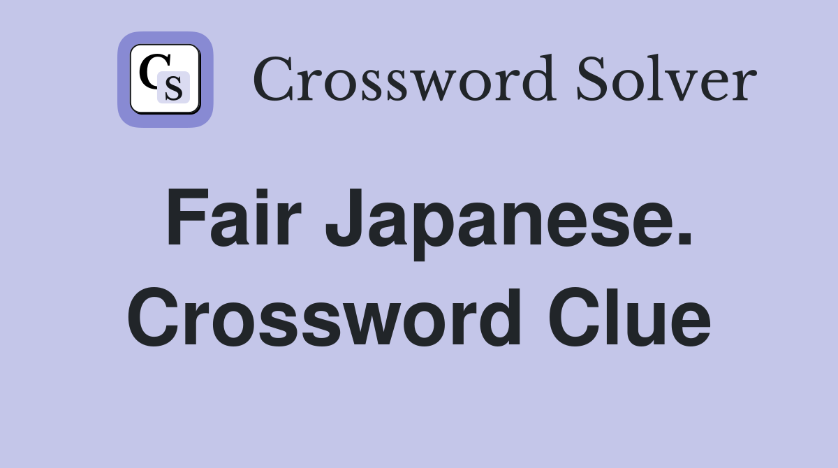 Fair Japanese. Crossword Clue