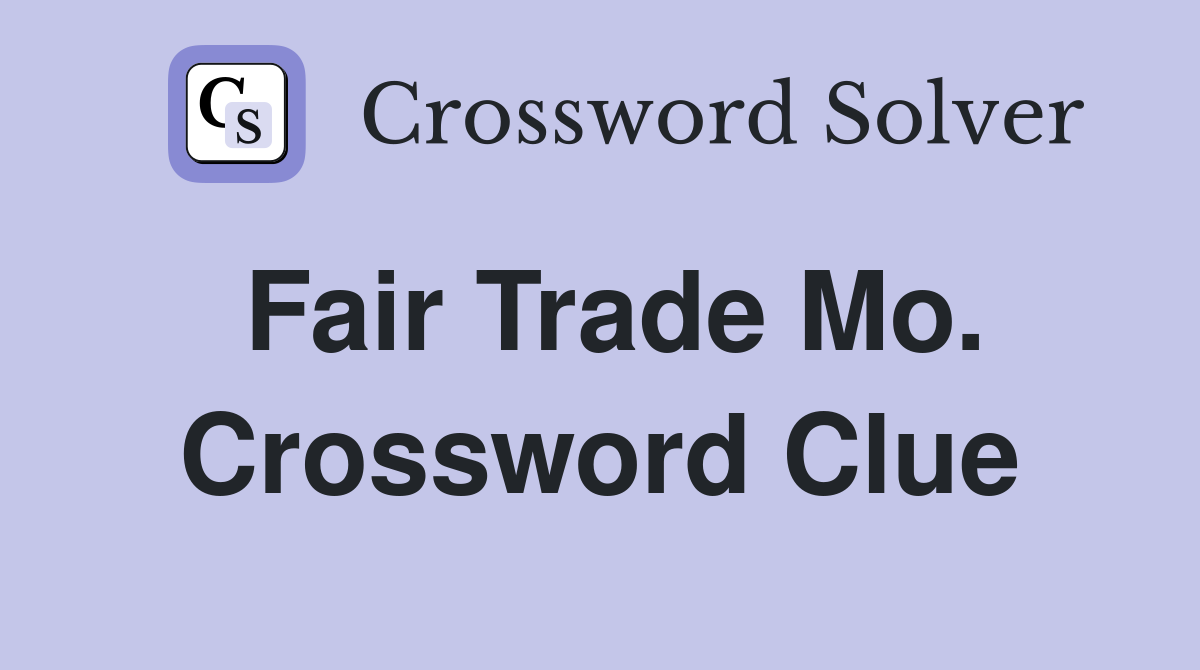 Fair Trade Mo. Crossword Clue