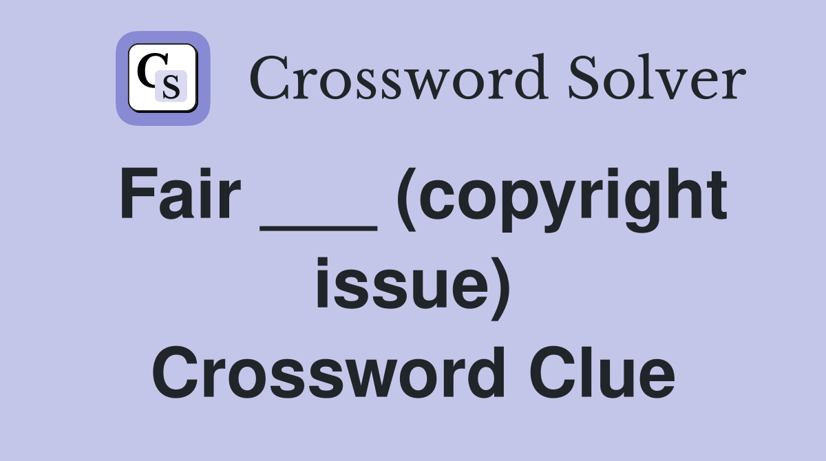 Fair ___ (copyright issue) Crossword Clue