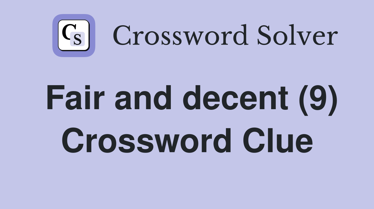 Fair and decent (9) Crossword Clue