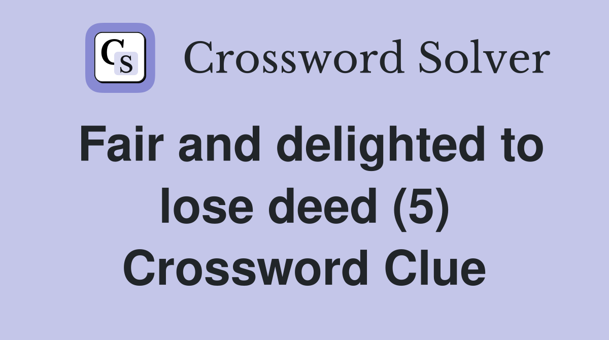Fair and delighted to lose deed (5) Crossword Clue