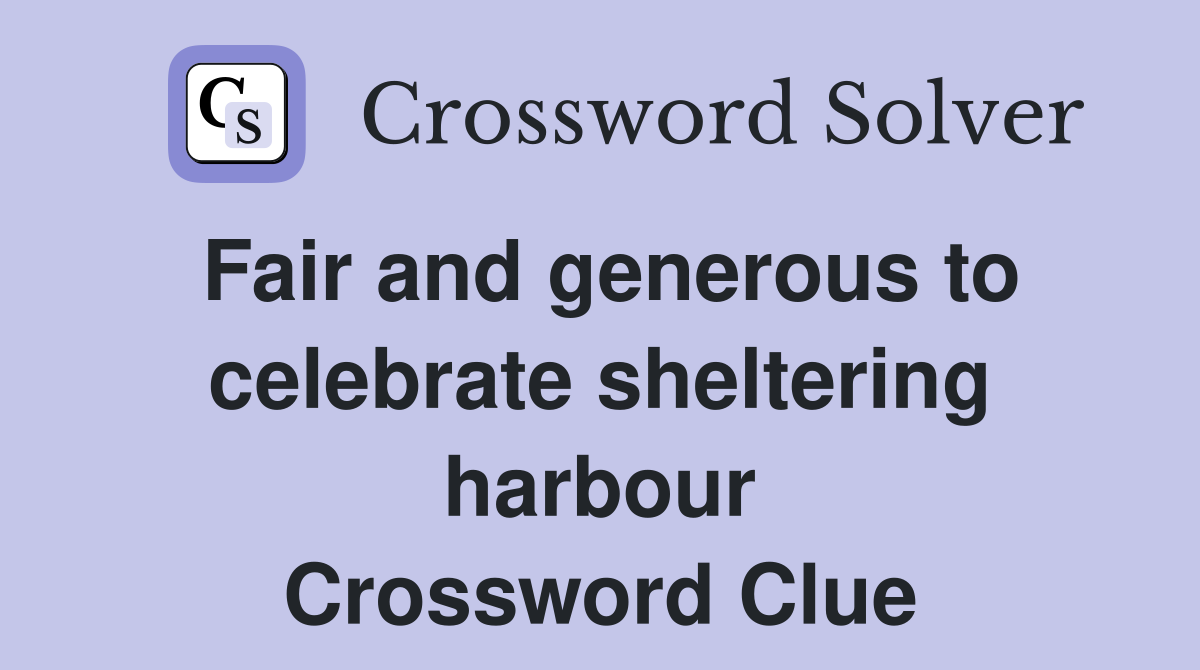 Fair and generous to celebrate sheltering harbour Crossword Clue