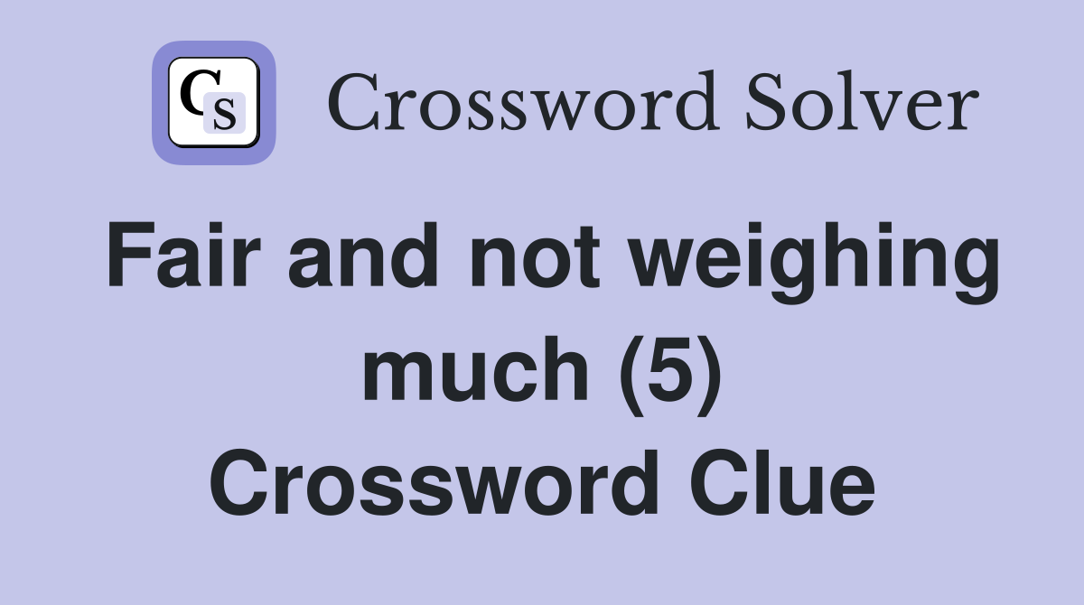 Fair and not weighing much (5) Crossword Clue