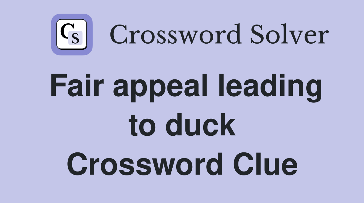 Fair appeal leading to duck Crossword Clue