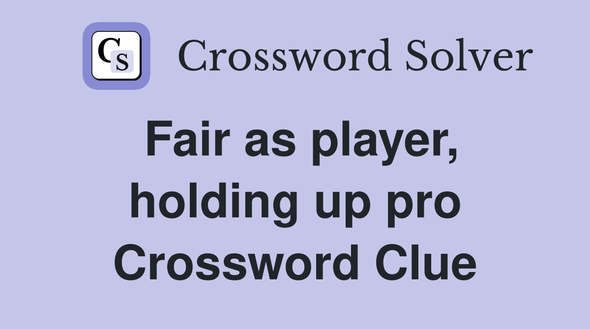 Fair as player, holding up pro Crossword Clue