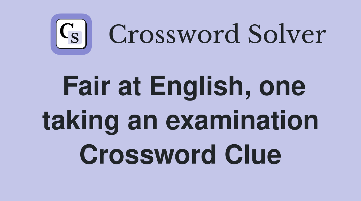 Fair at English, one taking an examination Crossword Clue