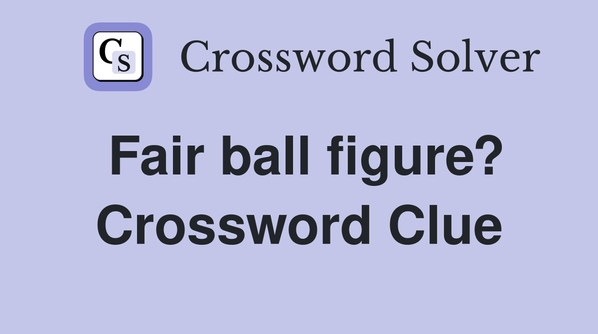 Fair ball figure? Crossword Clue