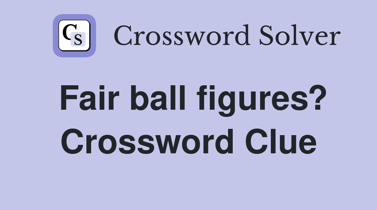Fair ball figures? Crossword Clue