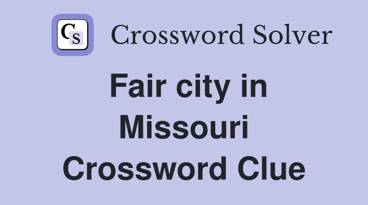 Fair city in Missouri Crossword Clue