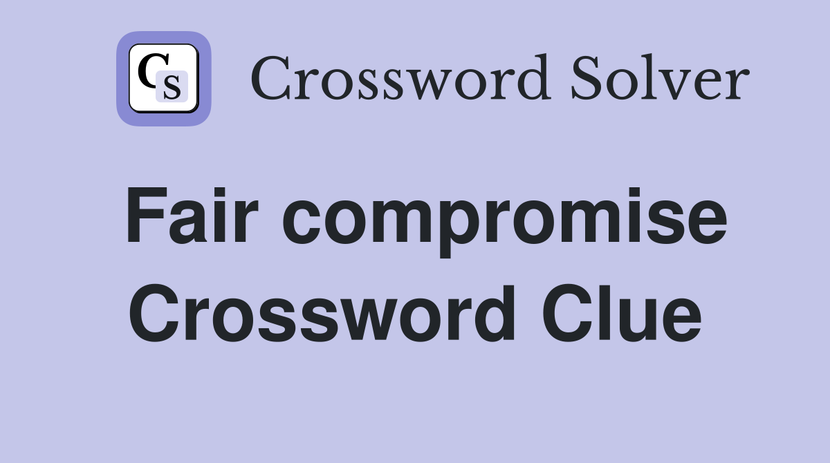 Fair compromise Crossword Clue