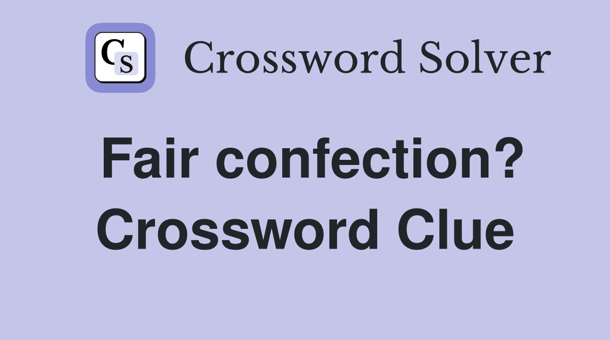 Fair confection? Crossword Clue