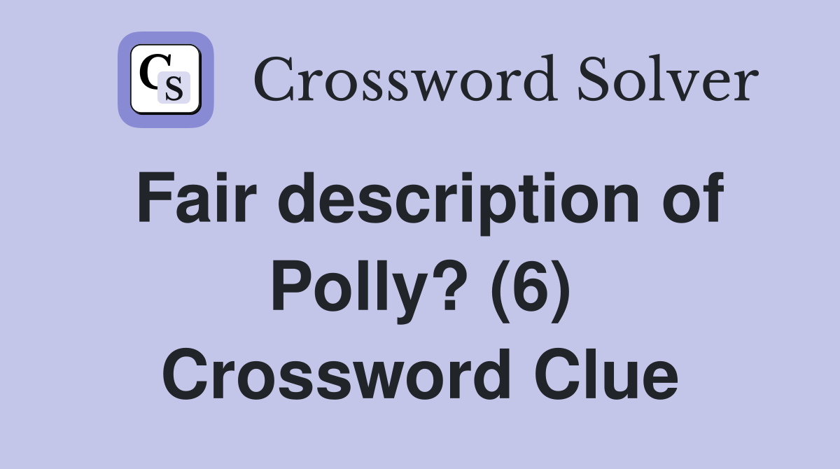 Fair description of Polly? (6) Crossword Clue