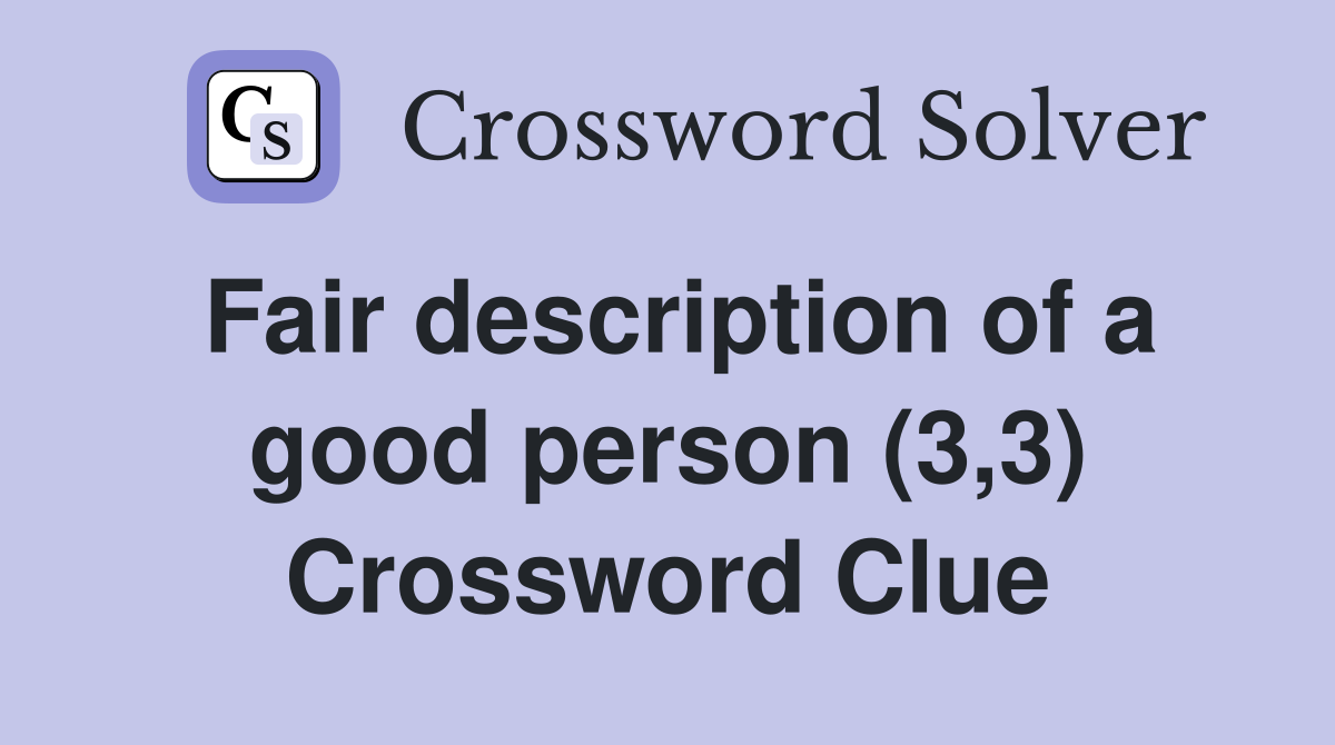 Fair description of a good person (3,3) Crossword Clue
