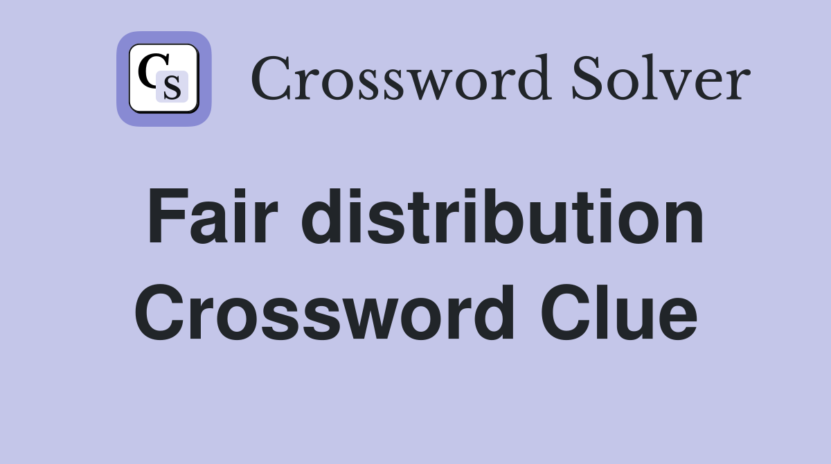 Fair distribution Crossword Clue