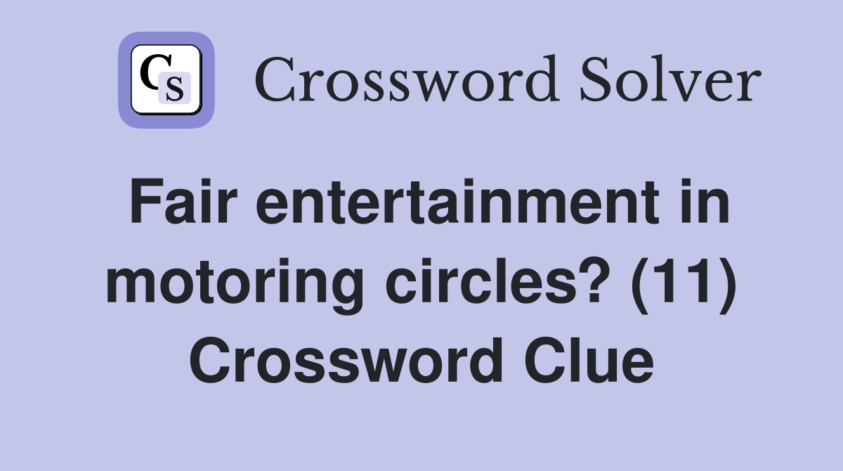 Fair entertainment in motoring circles? (11) Crossword Clue