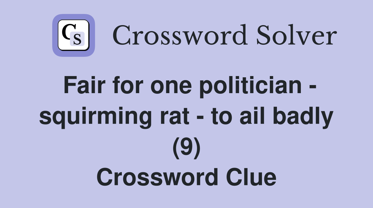 Fair for one politician - squirming rat - to ail badly (9) Crossword Clue