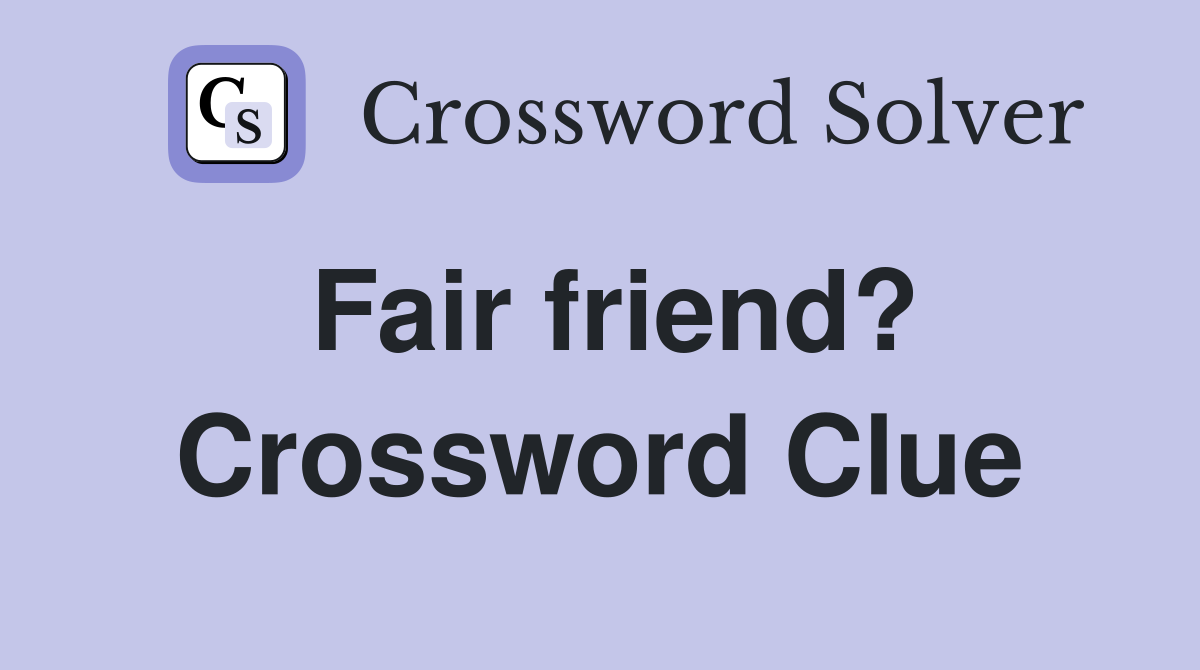 Fair friend? Crossword Clue