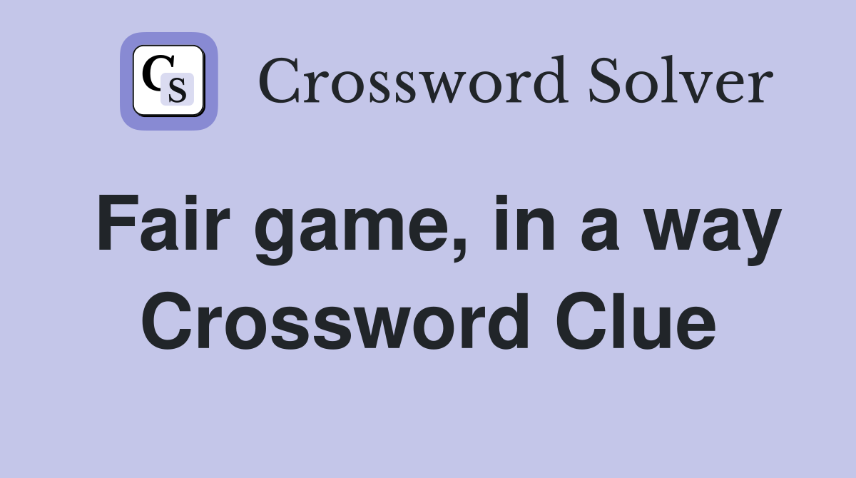 Fair game, in a way Crossword Clue