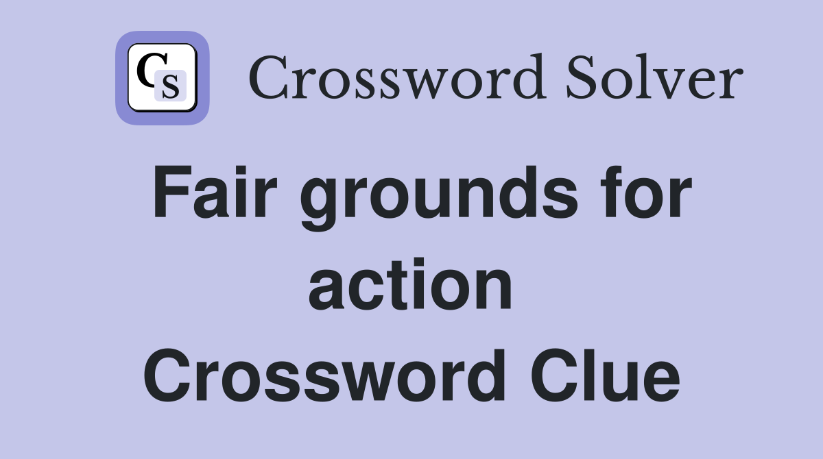 Fair grounds for action Crossword Clue