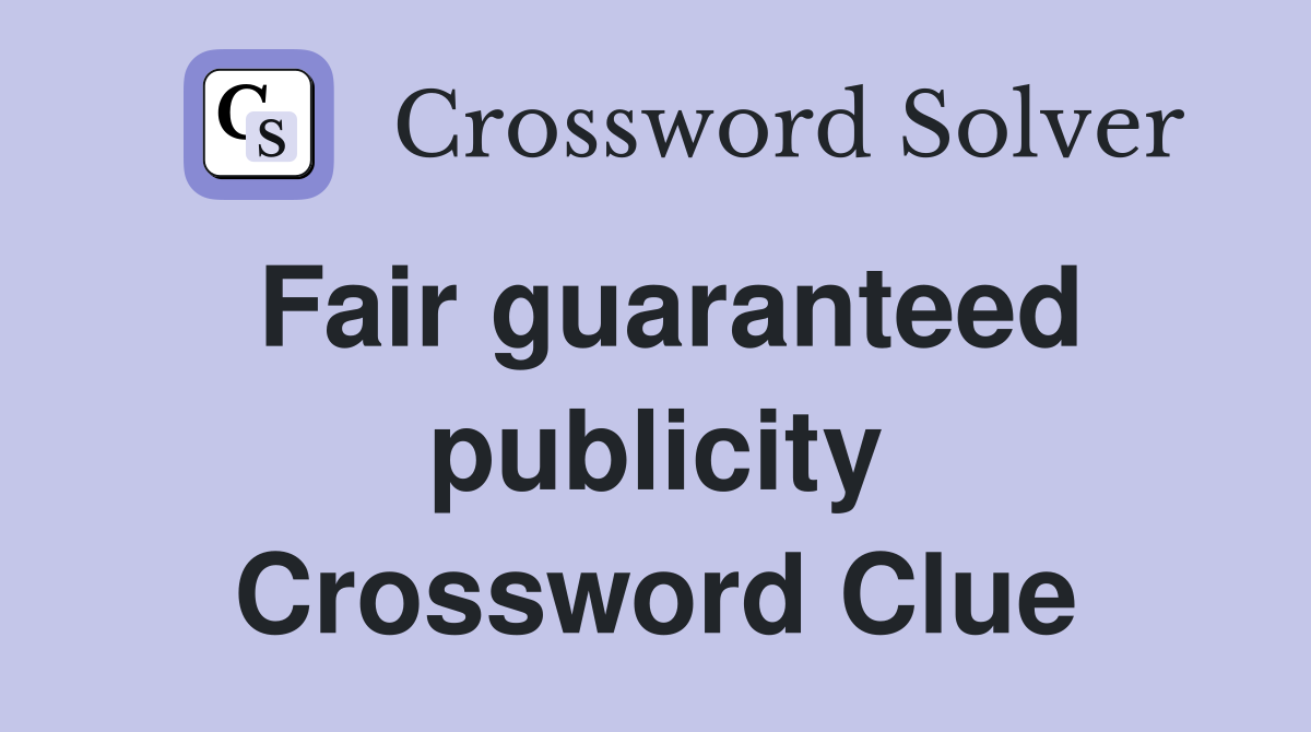 Fair guaranteed publicity Crossword Clue